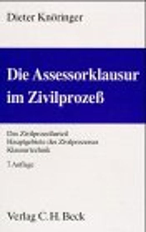 Die Assessorklausur im Zivilprozess. Das Zivilprozessurteil, Hauptgebiete des Zivilprozesses, Klausurtechnik