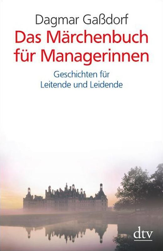 Das Märchenbuch für Managerinnen. Geschichten für Leitende und Leidende