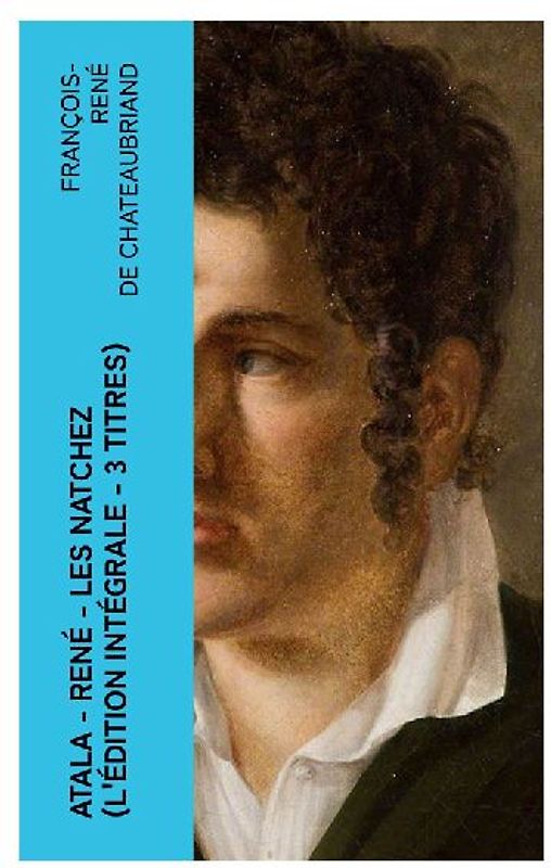 Atala - René - Les Natchez (L'édition intégrale - 3 titres)