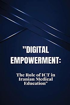 Digital Empowerment: TheRole of ICT in Iranian Medical Education