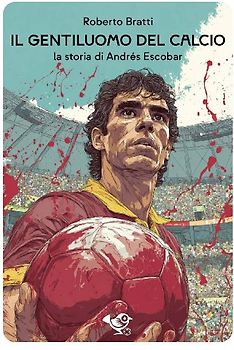 Il gentiluomo del calcio. La storia di Andrés Escobar