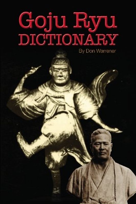 Goju Ryu Dictionary: Plus History of Goju History