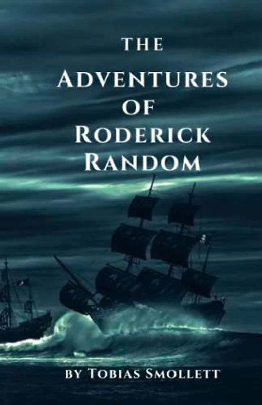 The Adventures of Roderick Random: A Humorous and Heartfelt Tale [Annotated]