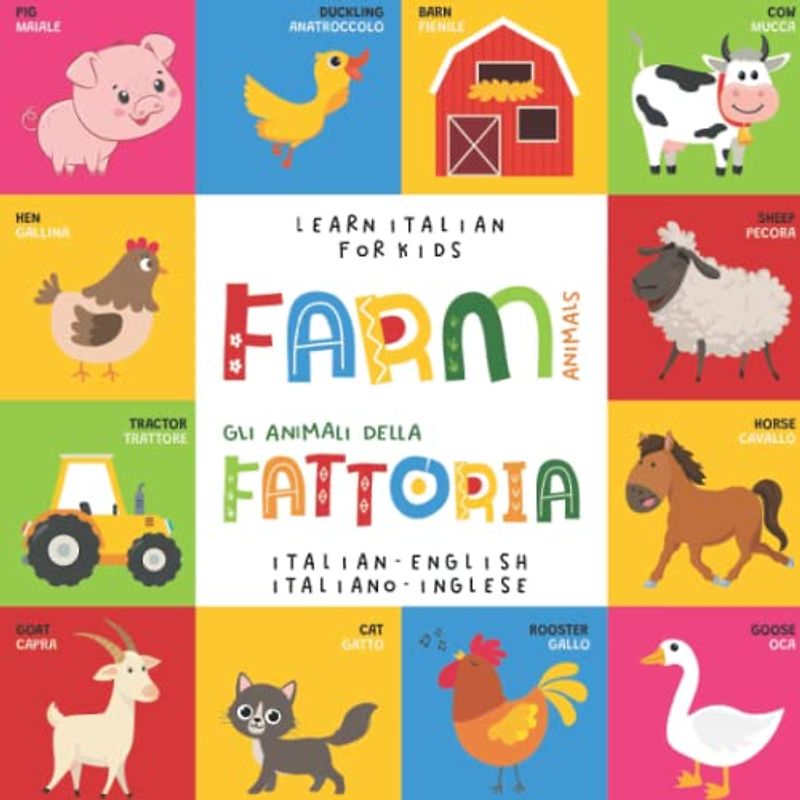Learn Italian for Kids FARM Animals Animali della FATTORIA Italian - English Italiano - Inglese: My first bilingual picture word book for toddlers and ... Le mie prime parole libro per bambini