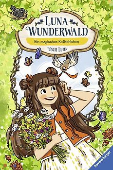 Luna Wunderwald, Band 4: Ein magisches Rotkehlchen (magisches Waldabenteuer mit sprechenden Tieren für Kinder ab 8 Jahren)