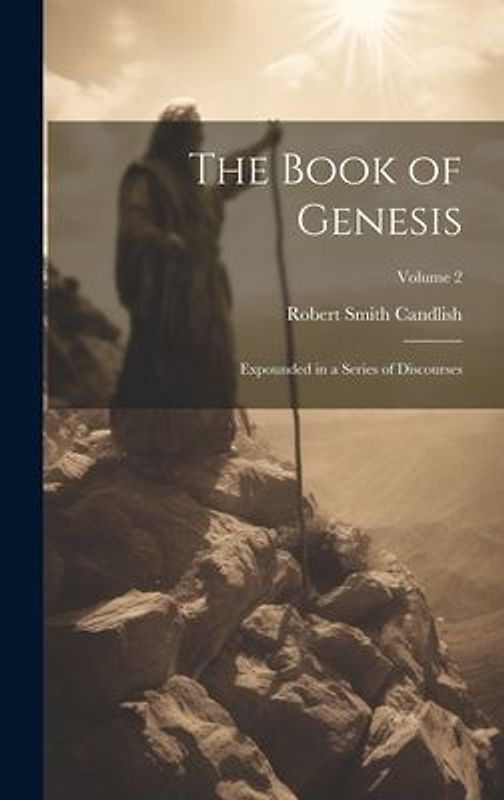 The Book of Genesis: Expounded in a Series of Discourses; Volume 2