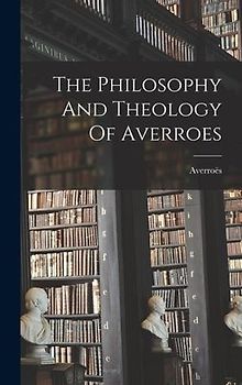 The Philosophy And Theology Of Averroes