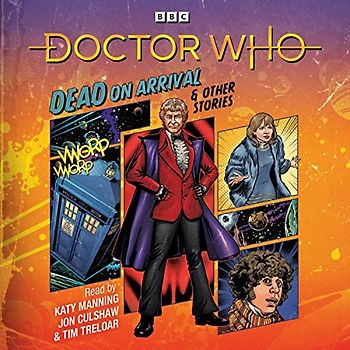 Doctor Who: Dead on Arrival & Other Stories: Doctor Who Audio Annual