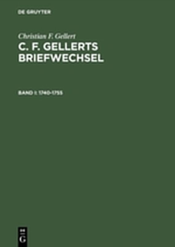 Christian F. Gellert: C. F. Gellerts Briefwechsel / 1740–1755