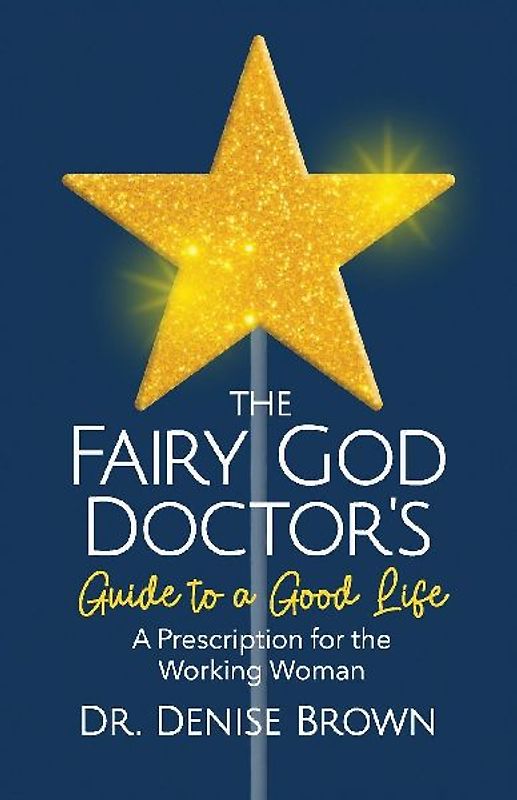 The Fairy God Doctor's Guide to a Good Life