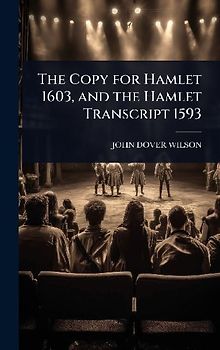 The Copy for Hamlet 1603, and the Hamlet Transcript 1593