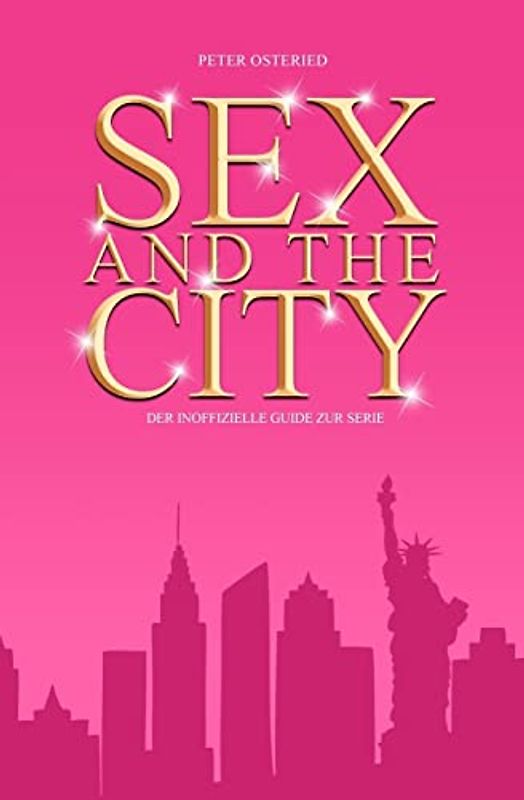 Sex and the City - Der inoffizielle Guide zur Serie