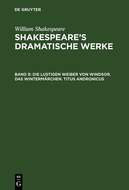 William Shakespeare: Shakespeare’s dramatische Werke / Die lustigen Weiber von Windsor. Das Wintermärchen. Titus Andronicus