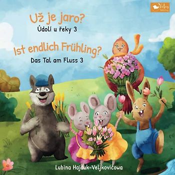Už je jaro? - Údolí u řeky 3 : Ist endlich Frühling? - Das Tal am Fluss 3: Zweisprachiges Kinderbuch zum Lernen Tschechisch – Deutsch (bilinguales ... (Das Tal am Fluss : Údolí u řeky, Band 3)