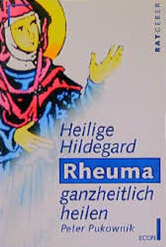 Hl. Hildegard Rheuma ganzheitlich heilen