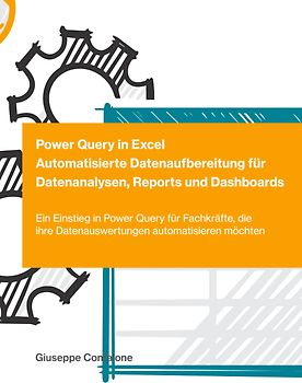Power Query in Excel - Automatisierte Datenaufbereitung für Datenanalysen, Reports und Dashboards