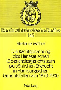 Die Rechtsprechung des Hanseatischen Oberlandesgerichts zum persönlichen Eherecht in Hamburgischen Gerichtsfällen von 1879-1900
