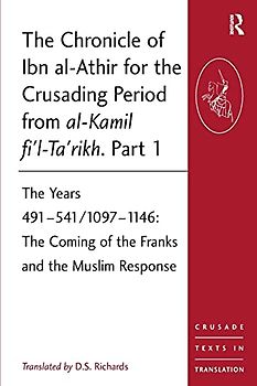 The Chronicle of Ibn al-Athir for the Crusading Period from al-Kamil fi'l-Ta'rikh. Part 1