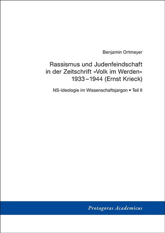 NS-Ideologie im Wissenschaftsjargon / Teil II: Rassismus und Judenfeindschaft in der Zeitschrift »Volk im Werden« 1933–1944 (Ernst Krieck)
