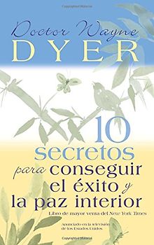10 Secretos Para Conseguir El Exito y La Paz Interior = 10 Secrets for Success and Inner Peace - Dyer, Wayne W.