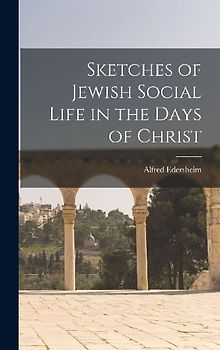 Sketches of Jewish Social Life in the Days of Christ