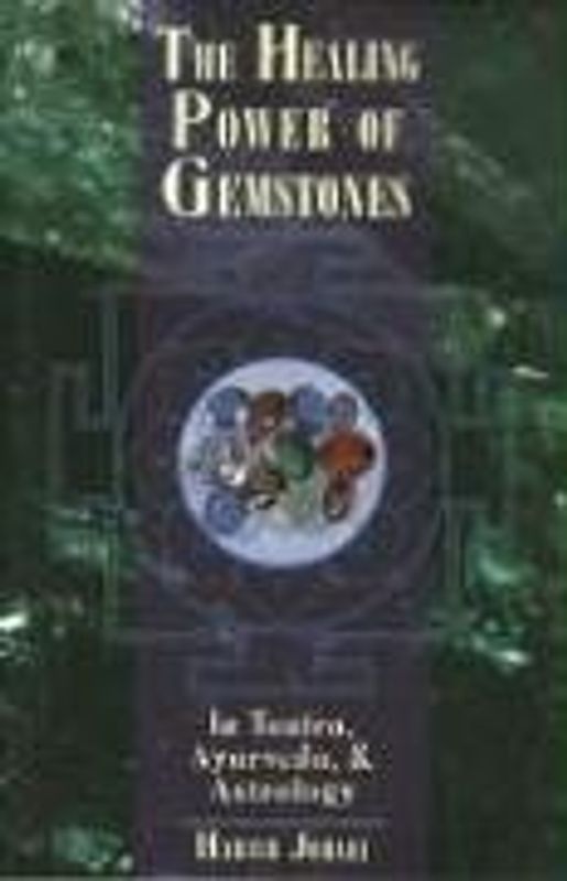 The Healing Power of Gemstones: In Tantra, Ayurveda, and Astrology - Johari, Harish
