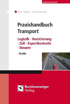 Praxishandbuch Transport. Logistik - Versicherung - Zoll - Exportkontrolle - Steuern