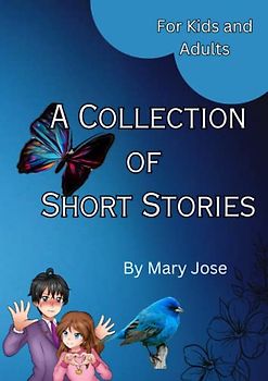 A Collection of Short Stories: For Kids and Adults