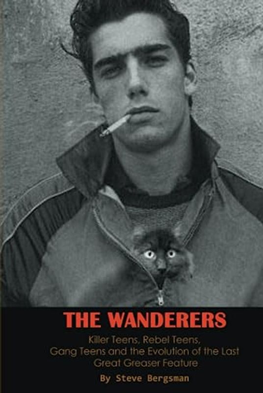The Wanderers - Killer Teens, Rebel Teens, Gang Teens and the evolution of the last Great Greaser Feature (hardback)