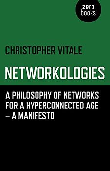 Networkologies: A Philosophy of Networks for a Hyperconnected Age - A Manifesto