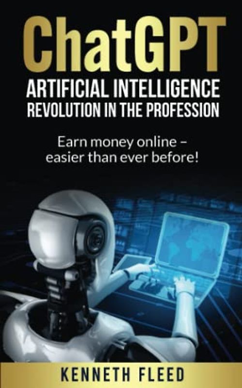 ChatGPT – Artificial Intelligence – Revolution in the profession: Earn money online - easier than ever before!