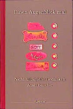 Einen Augenblick mal. Nicht alltägliche Gedanken