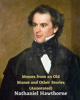 Mosses from an Old Manse and Other Stories (Annotated)