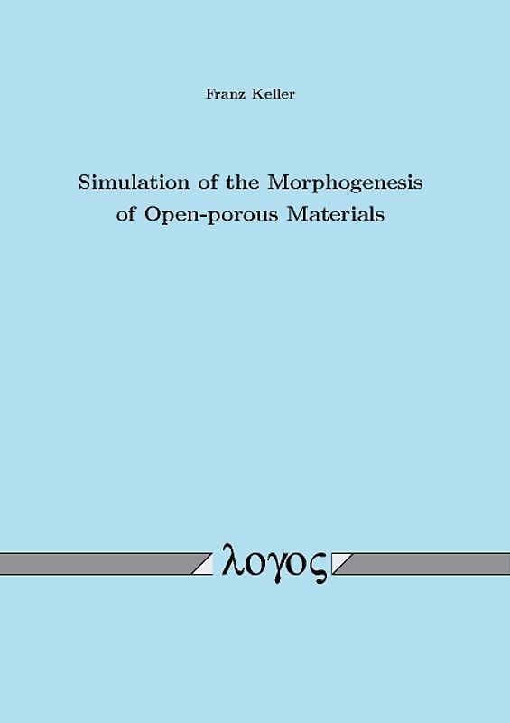 Simulation of the Morphogenesis of Open--porous Materials