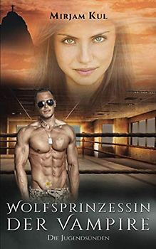 Wolfsprinzessin der Vampire: Die Jugendsünden (Buch 12)