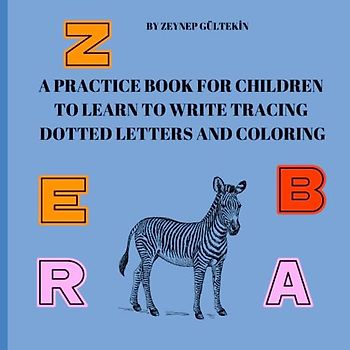 A PRACTICE BOOK FOR CHILDREN TO LEARN TO WRITE TRACING DOTTED LETTERS AND COLORING
