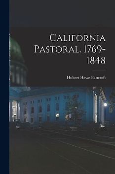 California Pastoral. 1769-1848