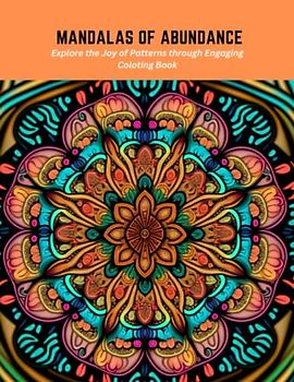 Mandalas of Abundance: Explore the Joy of Patterns through Engaging Coloting Book