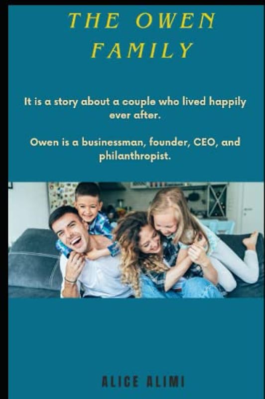 The Owen Family: It is a story about a couple who lived happily ever after. Owen is a businessman, founder, CEO, and philanthropist.