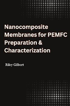 Nanocomposite Membranes for PEMFC Preparation & Characterization