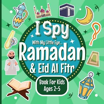 I Spy Ramadan & Eid Al Fitr Book For Kids Ages 2-5: A Fun Educational Ramadan Guessing Game Book for Muslim Kids and Toddlers, Crescent Moons, Quran, Dua and More
