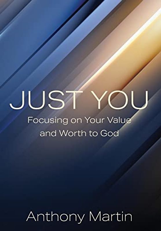 JUST YOU: Focusing on Your Value and Worth to God