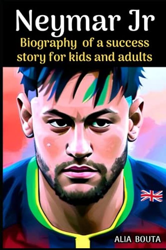 Neymar jr: Biography of a success story for kids and adults (Small Success Stories in English)