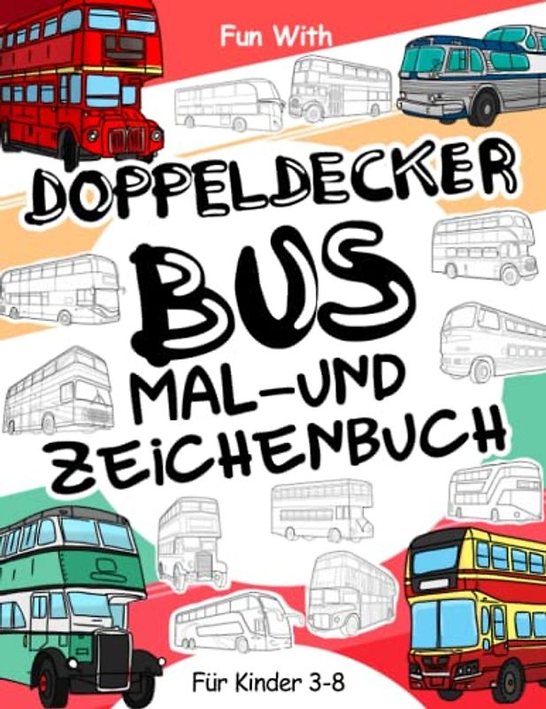 Doppeldeckerbus Malbuch und Zeichnung: Für Kinder 3-8: Spaß beim Kolorieren Doppeldeckerbus: Tolles Aktivitäten-Arbeitsbuch für Kleinkinder & Kinder im Alter von 3-8 Jahren