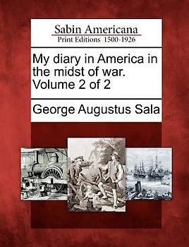 My Diary in America in the Midst of War. Volume 2 of 2
