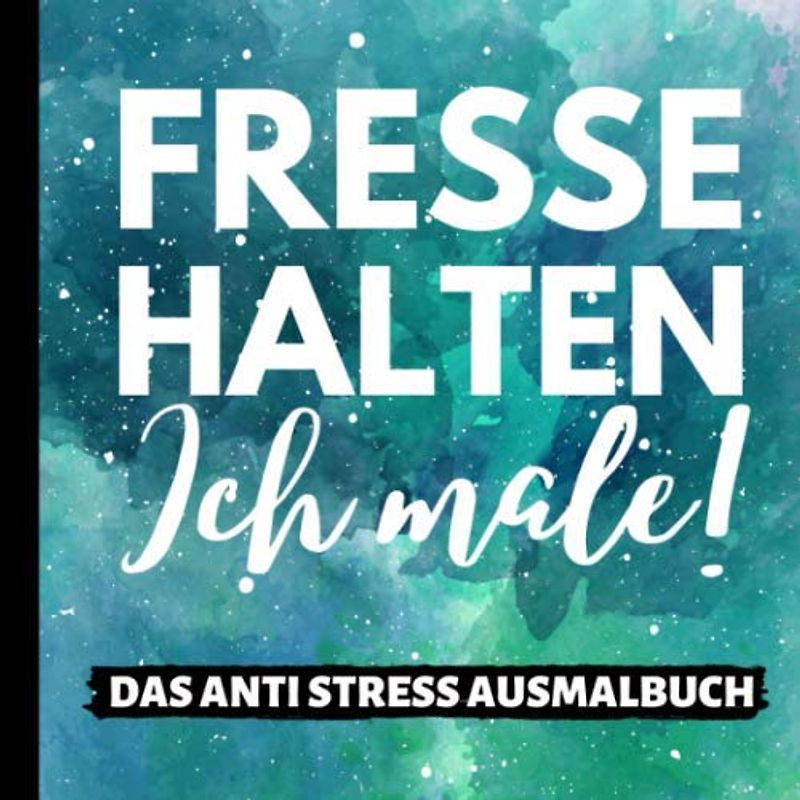 FRESSE HALTEN ICH MALE DAS ANTI STRESS AUSMALBUCH: Malbuch für Erwachsene | Ausmalbücher Schimpfwörter | Fluchmalbuch | Entspannung | Anti Stress ... | Geschenke für Arbeitskollegen | Kritzelbuch