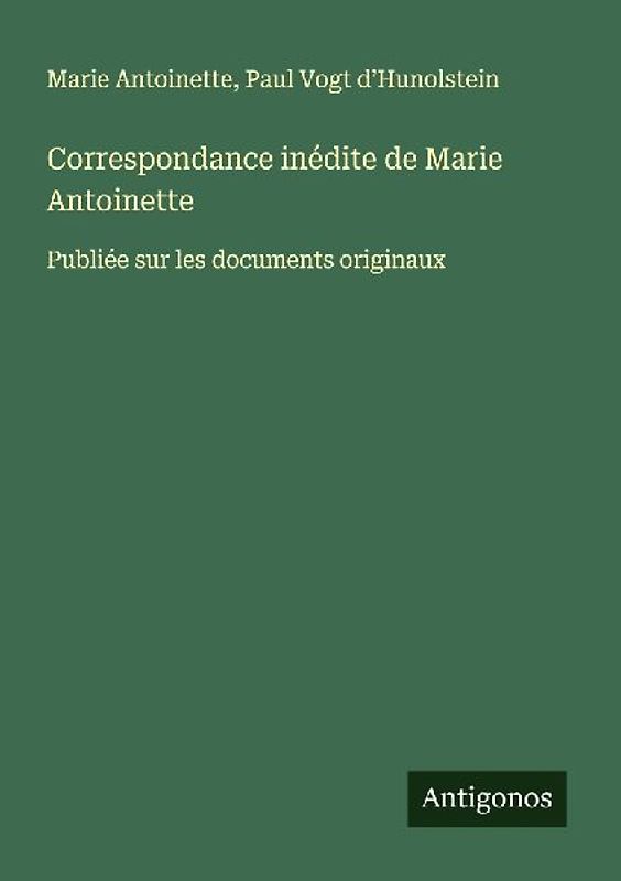 Correspondance inédite de Marie Antoinette