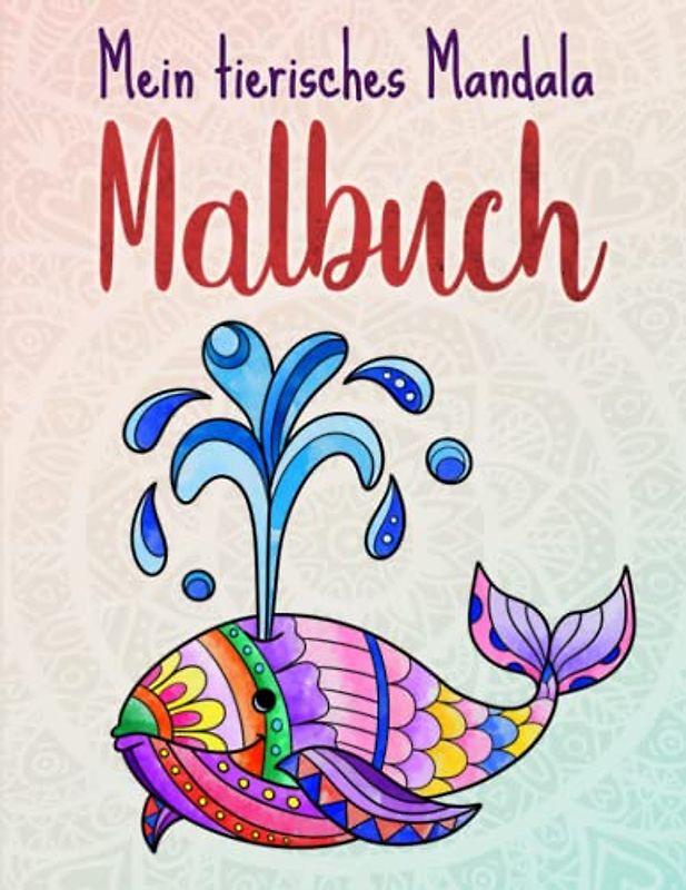 Mein tierisches Mandala Malbuch: 50 Tiermandalas für Kinder ab 4 Jahren