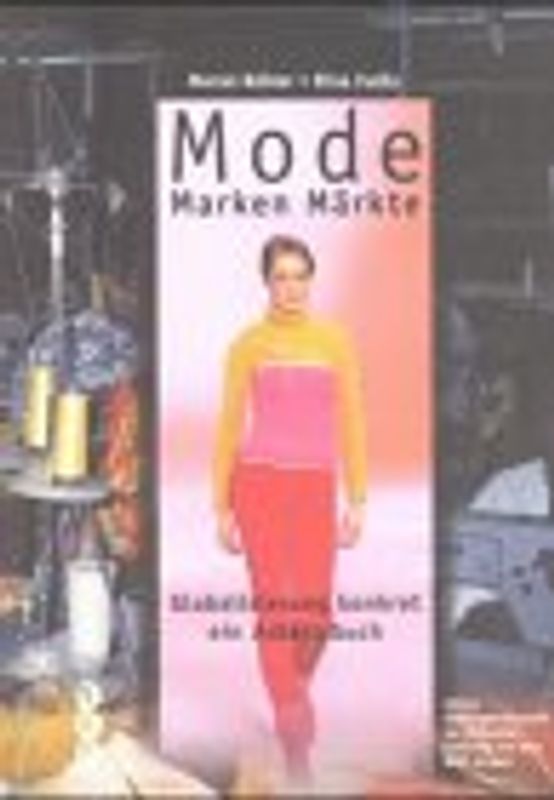 Mode, Marken, Märkte. Globalisierung konkret - ein Arbeitsbuch