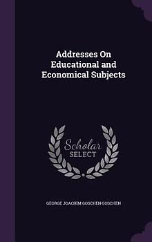 Addresses On Educational and Economical Subjects